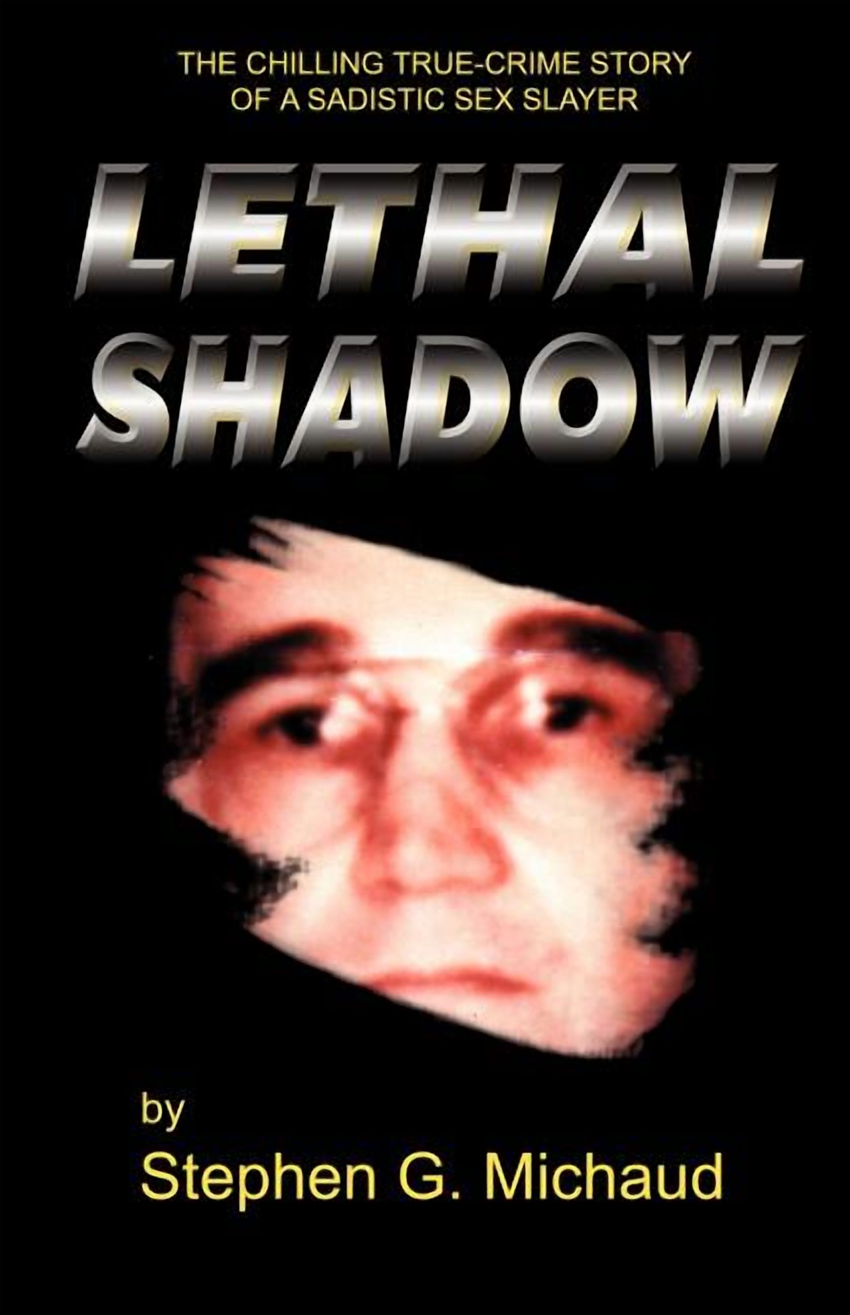 Lethal Shadow: The Chilling True-Crime Story of a Sadistic Sex Slayer ...
