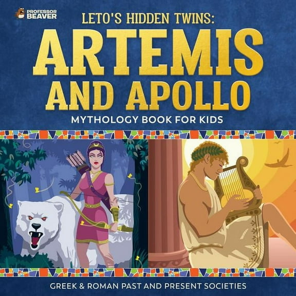 Leto's Hidden Twins: Artemis and Apollo - Mythology Book for Kids Greek & Roman Past and Present Societies, (Paperback)