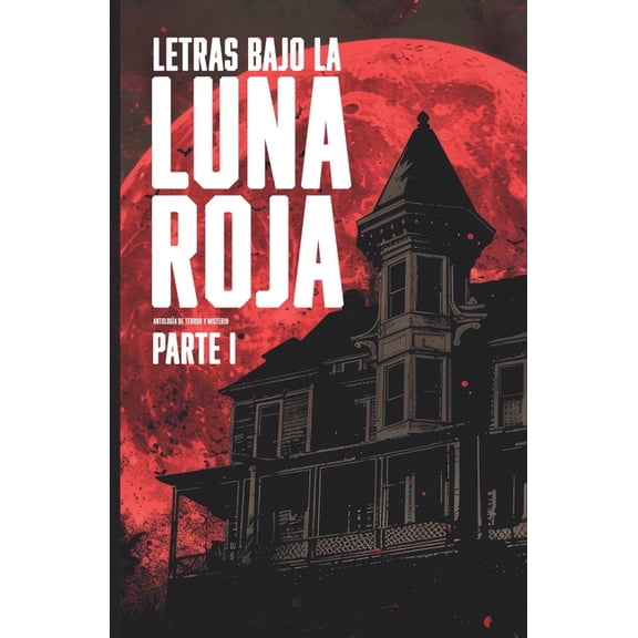 Letras bajo la luna roja, parte 1: Antologa de terror y misterio, (Paperback)