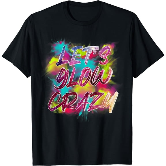 Lets A Glow Crazy - Group Team 80 90's Vintage T-Shirt
