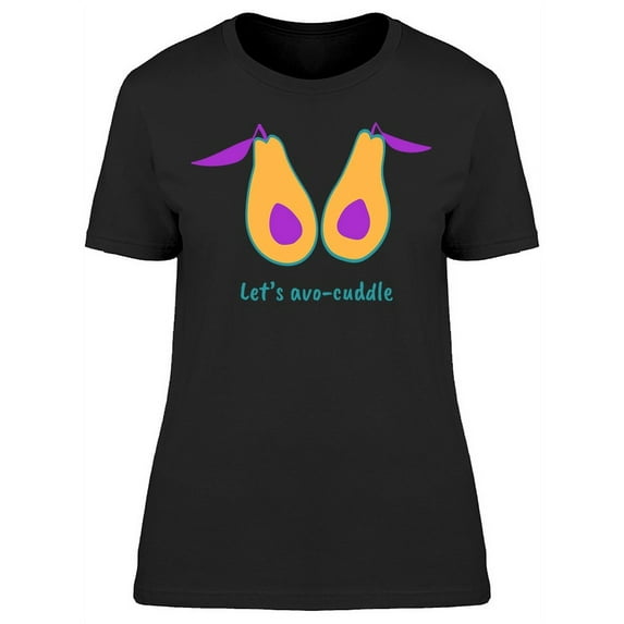 Lets Avo Cuddle T-Shirt Women -Image by Shutterstock, Female 3X-Large