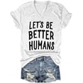 thumbnail image 1 of Lets Be Better Humans V Neck Shirt, Lets Be Better Humans Shirt, Inspiring V-Neck T Shirt, 1 of 4