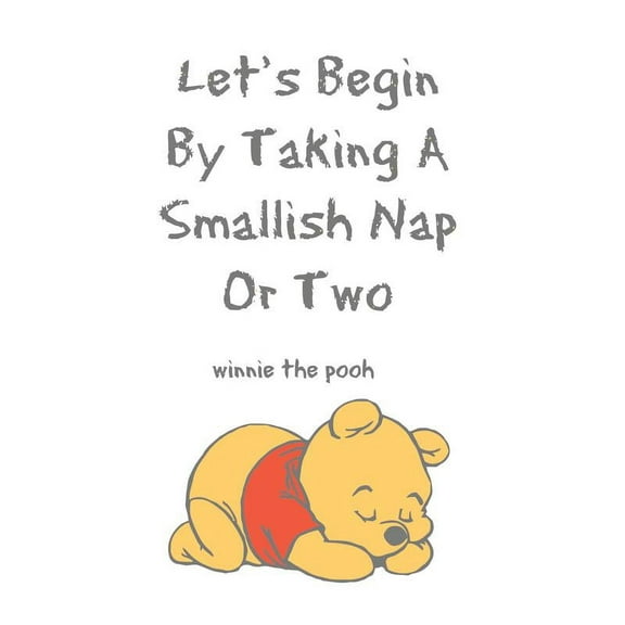 Lets Begin By Taking A Smallish Nap Or Two Winnie The Pooh Quote Baby Nursery Room Kid Childrens Girl Boy Picture Art Mural Custom Wall Decal Vinyl Sticker 12 Inches X 12 Inches