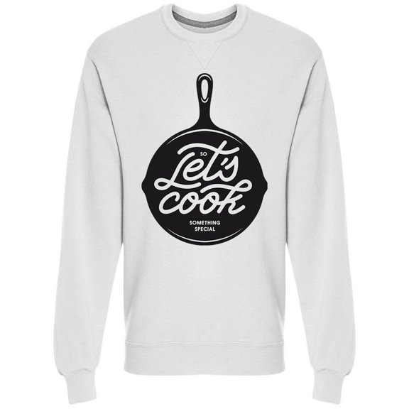 Lets Cook Something Special Sweatshirt Men -Image by Shutterstock, Male XX-Large
