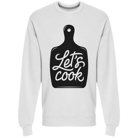 Lets Cook Sweatshirt Men -Image by Shutterstock, Male XX-Large