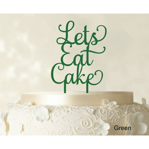 """Lets Eat Cake"" Birthday Cake Topper Green Cake Topper Cake Decorations Color Option Available 5""-7"" Inches Wide"