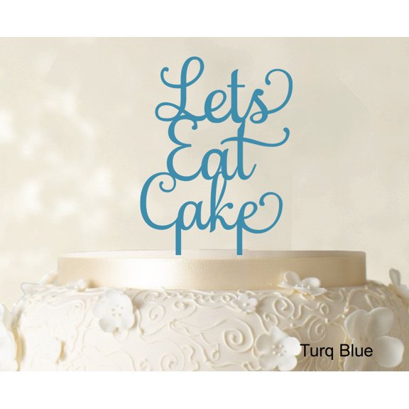 """Lets Eat Cake"" Birthday Cake Topper Turq. Blue Cake Topper Cake Decorations Color Option Available 5""-7"" Inches Wide"