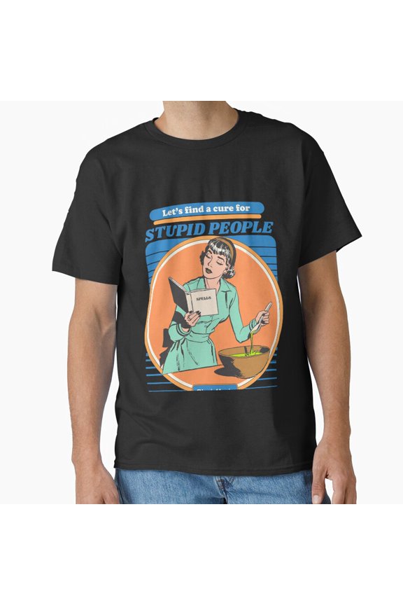 Lets Find A Cure For Ignorant People Humorous Statement Sarcasm T-Shirt
