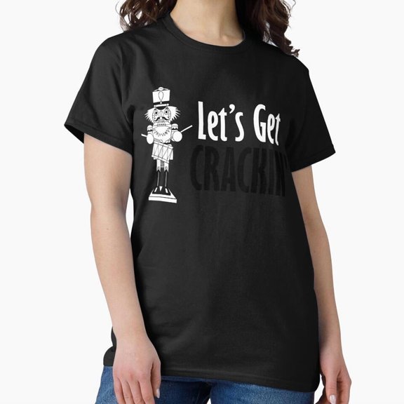Lets Get Crackin Nutcracker Funny Christmas Holiday Unisex T-Shirt, up to size 5XL