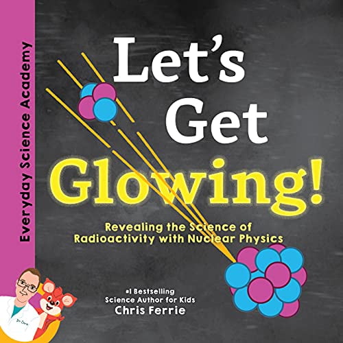 Pre-Owned Let's Get Glowing!: Revealing the Science of Radioactivity with Nuclear Physics (Everyday Science Academy), 9781492680666, 1492680664, Hardcover,