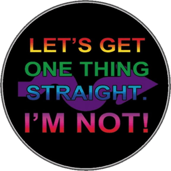 Lets' Get One Thing Straingt I'm Not  - Sticker - 2 5/8" Round