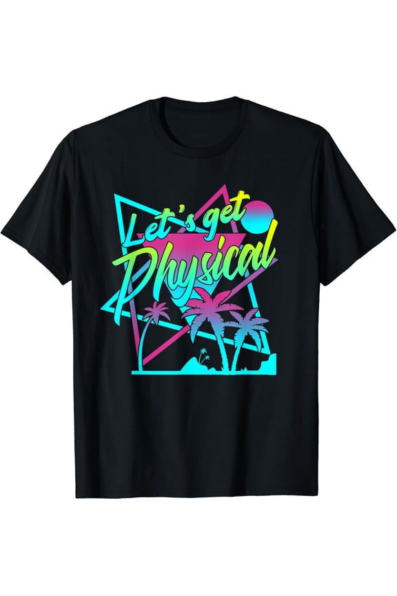 Lets Get Physical - Gym Fitness 80'S Workout T-Shirt Size S-5XL