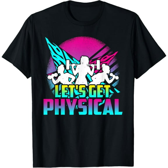 Lets Get Physical - Gym Fitness 80's Workout T-Shirt