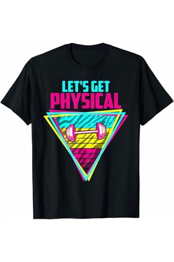 Lets Get Physical - Gym Fitness 80's Workout T-Shirt