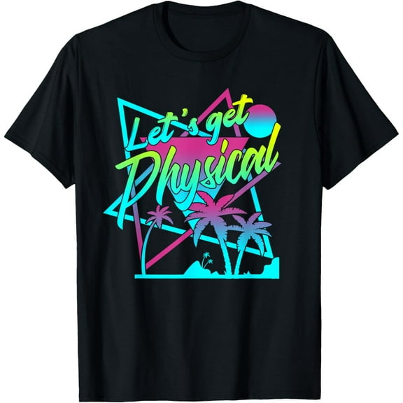 Lets Get Physical - Gym Fitness 80's Workout T-Shirt