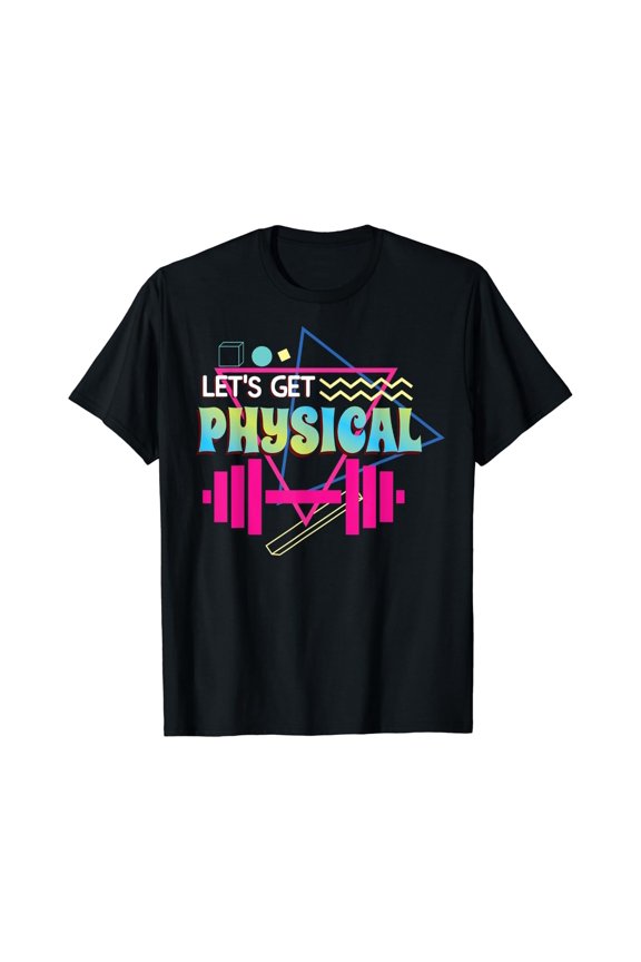 Lets Get Physical | Totally Rad 90S Style Workout Gym Retro T-Shirt Size S-5XL