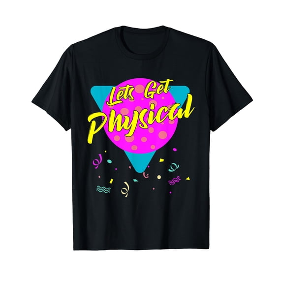 Lets Get Physical Workout Gym Tee Totally Rad 80'S T-Shirt T-Shirt