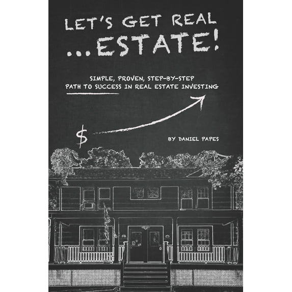 Let's Get Real ... Estate!: Simple, Proven, Step-by-Step Path to Success in Real Estate Investing, (Paperback)