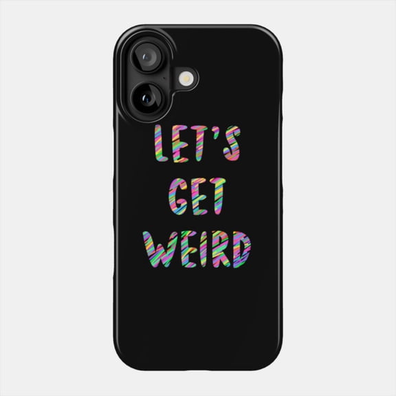 Lets Get Weird Funny Quote Graphic Protective Case for Apple iPhone 11 to 17