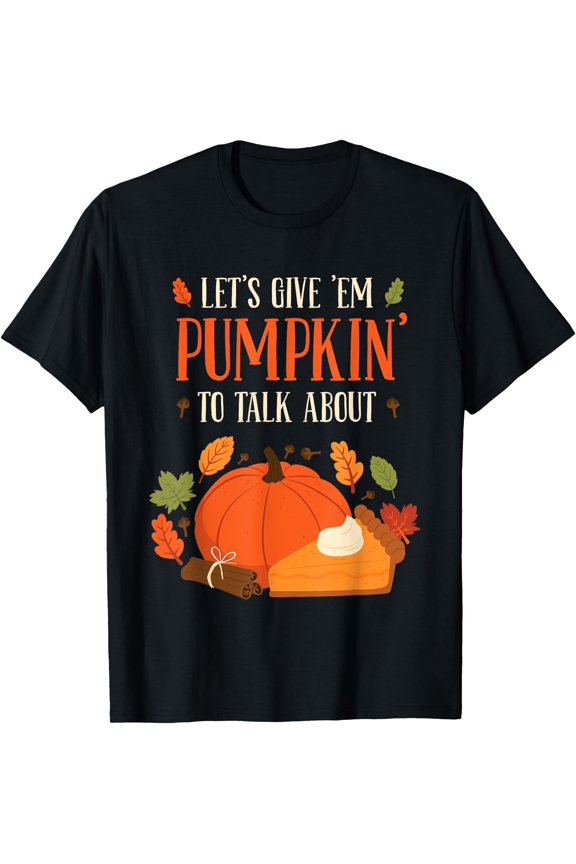 Lets Give Em Pumpkin To Talk About Fall Autumn Thanksgiving T-Shirt , Vintage T-Shirt