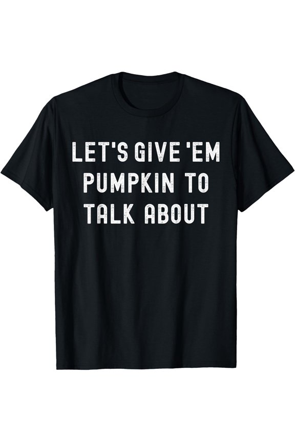 Lets Give Em Pumpkin To Talk About Family Matching Christmas T-Shirt , Vintage T-Shirt