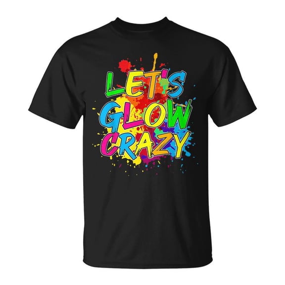 Lets Glow Crazy Glow Party 80S Retro Costume Party Lover Unisex TShirt