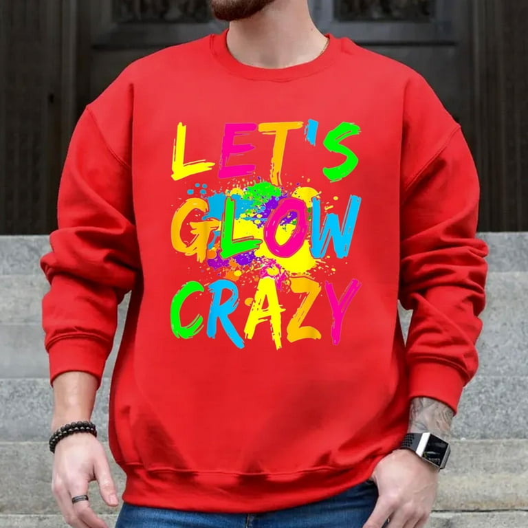 Lets Glow Crazy Party Retro Neon 80s Rave Color Gift Unisex Sweatshirts Walmart