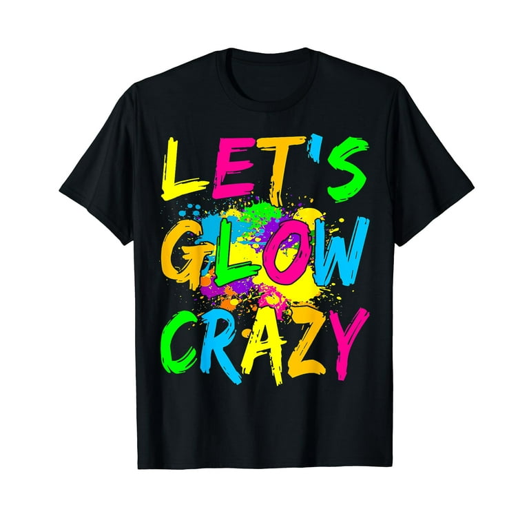 Let's Glow Crazy 80'S Party T-Shirt Men Women Raves Let's Glow Crazy 80'S Party T-Shirt Men Women Raves