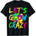 thumbnail image 1 of Lets Glow Crazy Party Retro Neon 80s Rave Color T-Shirt, 1 of 4