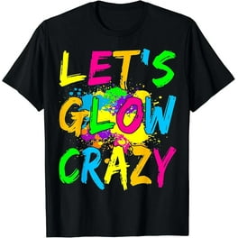 Let's Glow Crazy 80'S Party T-Shirt Men Women Raves Let's Glow Crazy 80'S Party T-Shirt Men Women Raves