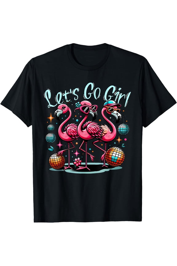 Lets Go Girl Pink Flamingo Squad Bachelorette Party Fun T-Shirt