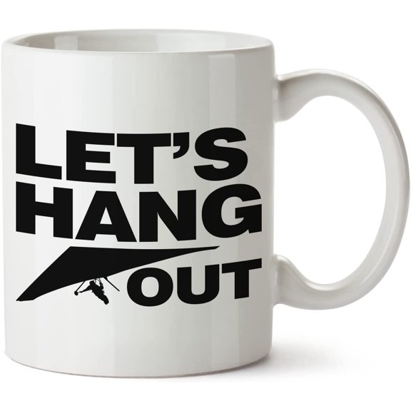 Lets Hang Out Glider Hangglider White Mug Novelty Mug 11 Oz Coffee Tea Funny For Women Men Ceramic White Great Gift Idea Cup
