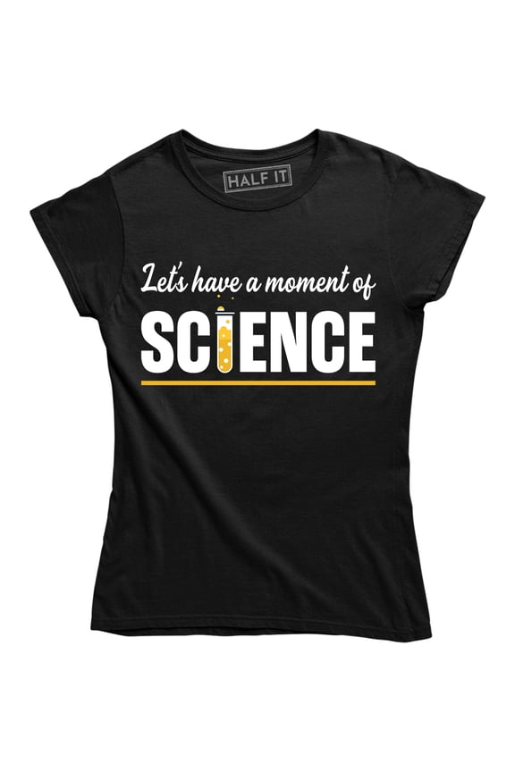Lets Have A Moment Of Science Scientist Geek Teacher Birthday Gift Tee Shirt