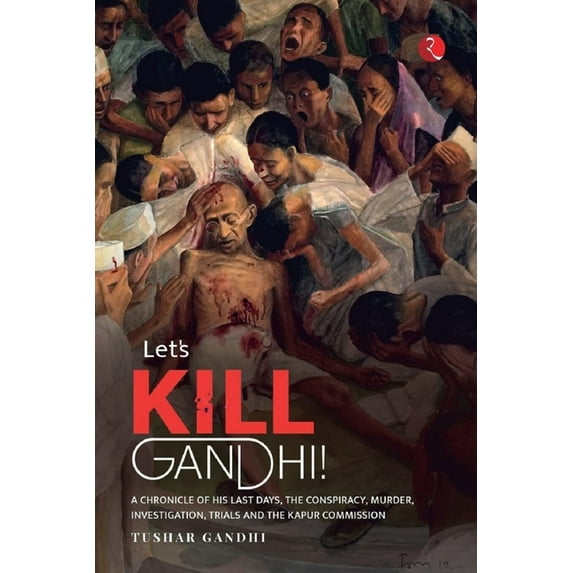 Let's Kill Gandhi: A Chronicle of His Last Days, the Conspiracy, Murder, Investigation, Trials and the Kapur Commis, (Paperback)