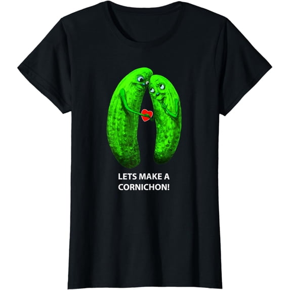 Lets Make A Cornichon! Valentines Funny Pickle Women's Fun and Fashionable Graphic Print T-Shirt