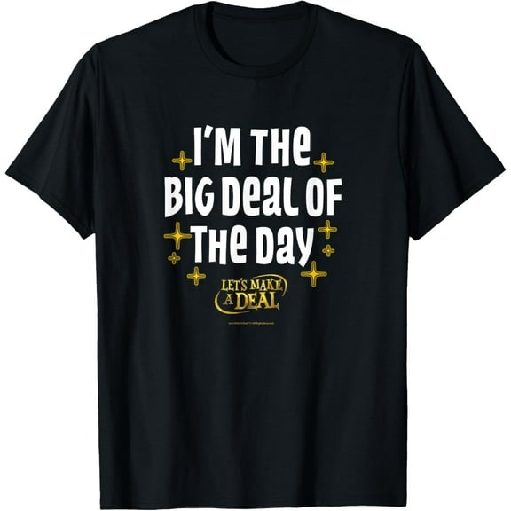 Lets Make A Deal - I'm the Big Deal of the Day T-Shirt