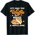 thumbnail image 1 of Lets Make Waffle Houses A Waffle Home Better Breakfast Month T-Shirt, 1 of 4