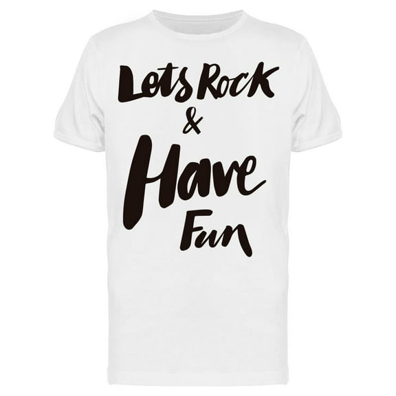 Lets Rock And Have Fun Text T-Shirt Men -Image by Shutterstock, Male Large