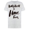 thumbnail image 1 of Lets Rock And Have Fun Text Tee Men's -Image by Shutterstock, 1 of 2