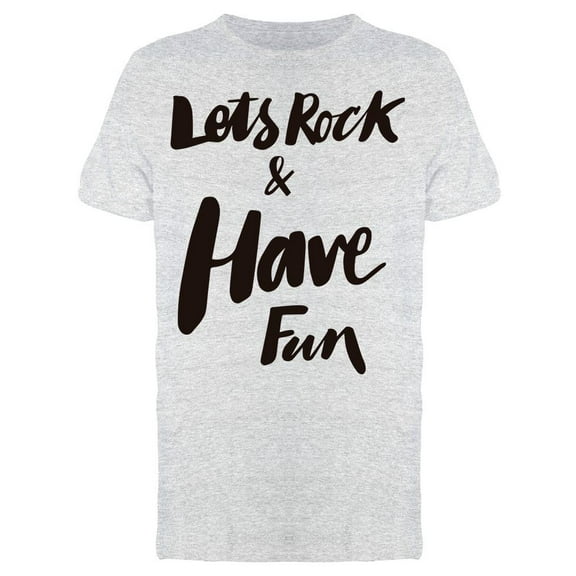 Lets Rock And Have Fun Text T-Shirt Men -Image by Shutterstock, Male x-Large