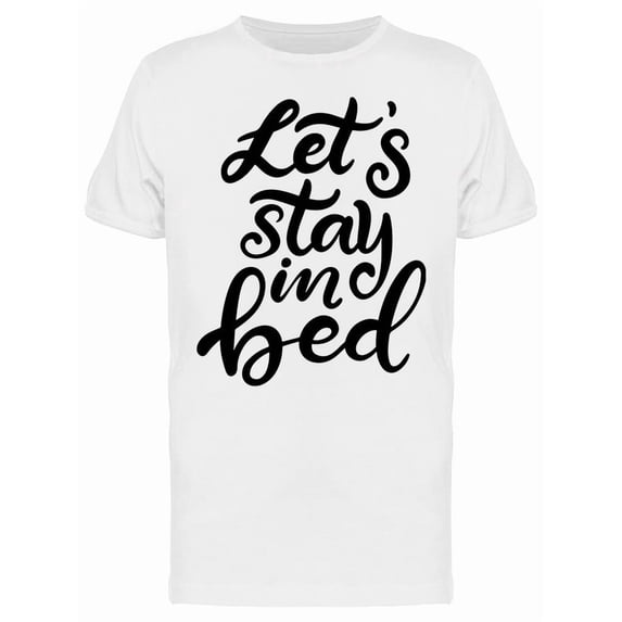 Lets Stay In Bed In T-Shirt Men -Image by Shutterstock, Male Large