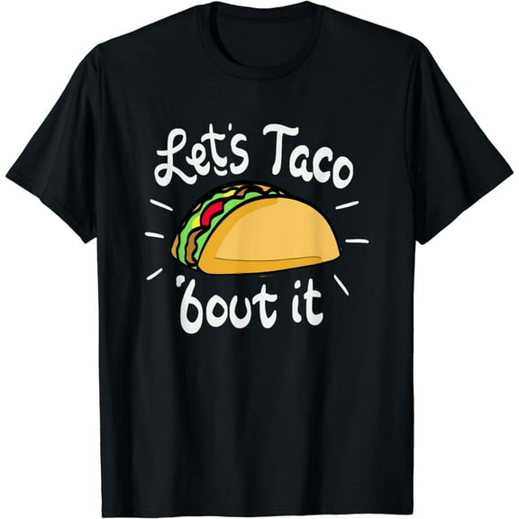 Lets Taco bout it tshirt for mexican food lover