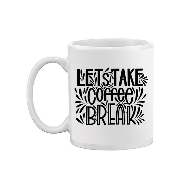 Lets Take A Coffee Break. Mug -Image by Shutterstock,