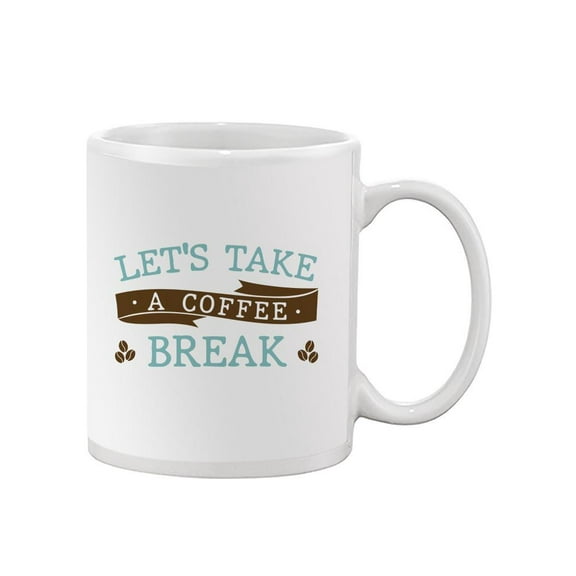 Lets Take A Coffee Break Mug - Smartprints Designs,