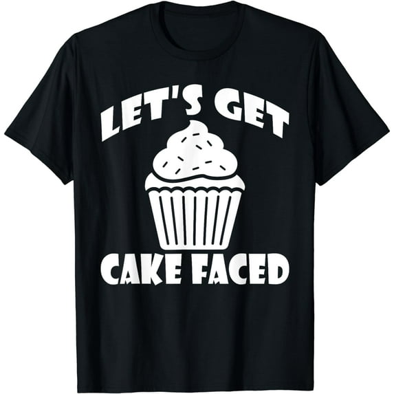Lets get Cake Faced Snack Baking Cake T-Shirt