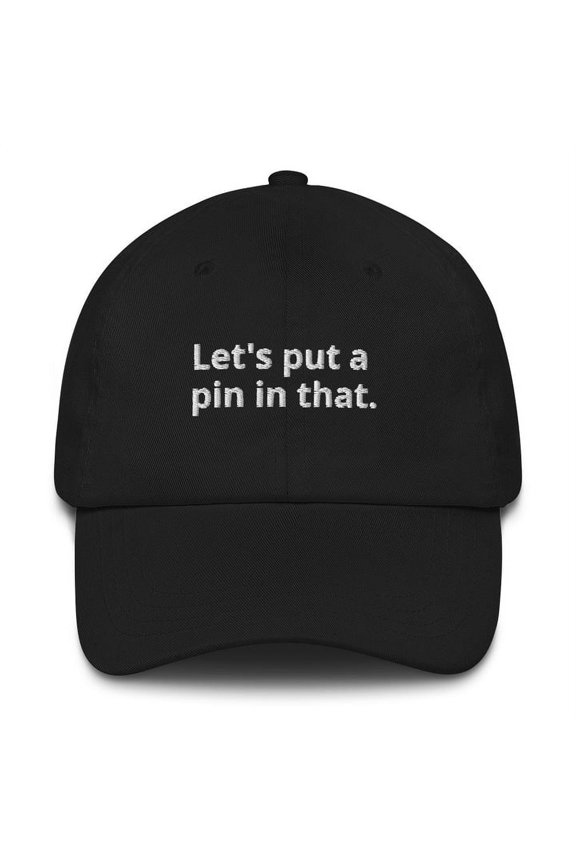 Lets put a pin in that - Embroidered Hat