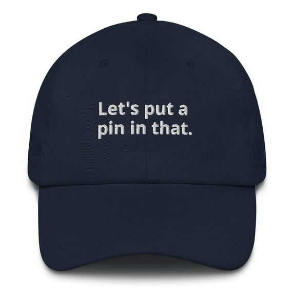 Lets put a pin in that - Embroidered Hat