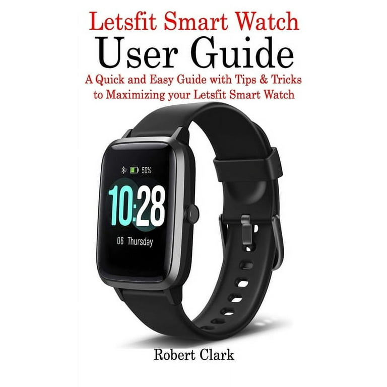Letsfit Smart Watch User Guide A Quick and Easy Guide with Tips Tricks to Maximizing your Letsfit Smart Watch Paperback Walmart
