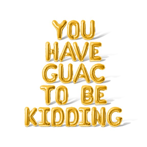 Letter Balloons - YOU HAVE GUAC TO BE KIDDING 16" Inch Alphabet Letters Foil Mylar Balloon Cinco de Mayo Party Banner (Gold)
