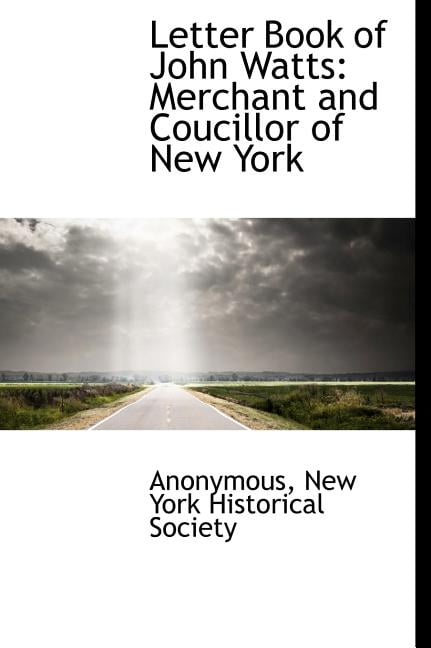 Letter Book of John Watts : Merchant and Coucillor of New York (Hardcover)